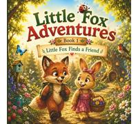 Little Fox Adventures: Book 1: Little Fox Finds a Friend