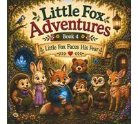 Little Fox Adventures: Book 4: Little Fox Faces His Fear