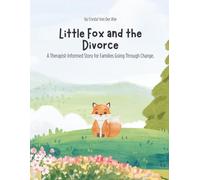 Little Fox and the Divorce: A Therapist-Informed Story for Families Going Through Change.