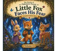 Little Fox Faces His Fear: A Gentle Bedtime Story About Courage, Confidence, and Taking One Brave Step at a Time (The Stories of Oakmere Forest)