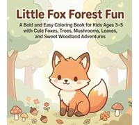 Little Fox Forest Fun: A Bold and Easy Coloring Book for Kids Ages 3-5 with Cute Foxes, Trees, Mushrooms, Leaves, and Sweet Woodland Adventures