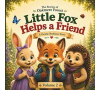 Little Fox Helps a Friend: A Gentle Bedtime Story About Helping Others, Kindness and Friendship