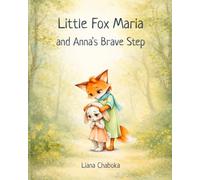 Little Fox Maria and Anna’s Brave Step: A Gentle Story from the Little Fox Maria Series
