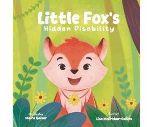 Little Fox's Hidden Disability: A children’s story supporting hidden disability awareness and inclusion