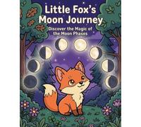 Little Fox's Moon Journey: Discover the Magic of the Moon Phases (Curious Hearts: Affirmation Coloring Series)