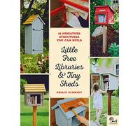 Little Free Libraries & Tiny Sheds: 12 Miniature Structures You Can Build