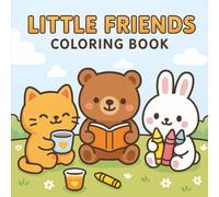 Little Friends: A Cute and Easy Coloring Book for Adults and Teens with Adorable Animal Besties, Cozy Moments, and Everyday Adventures