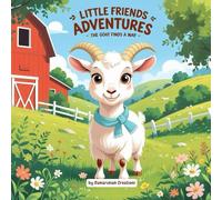 Little Friends Adventures - The Goat Finds a Way: A Heartwarming Children’s Story About Perseverance and Problem-Solving (Little Friends Adventures:Heartwarming Tales for Growing Hearts)