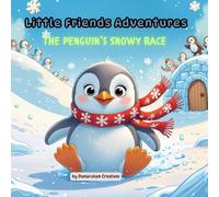 Little Friends Adventures - The Penguin’s Snowy Race: A Sweet Children’s Story About Friendship, Teamwork, and Never Giving Up (Little Friends Adventures:Heartwarming Tales for Growing Hearts)