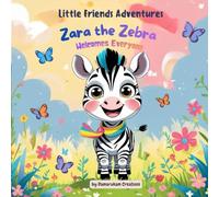 Little Friends Adventures - Zara the Zebra Welcomes Everyone: A Heartwarming Story About Kindness, Friendship, and Making Everyone Feel Welcome