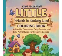 Little Friends in Fantasy Land Coloring Book: Adorable Creatures, Cozy Scenes, and Silly Adventures for Creative Escape