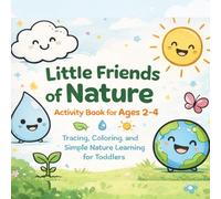 Little Friends of Nature: Activity Book for Ages 2-4: Tracing, Coloring, and Simple Nature Learning for Toddlers