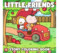 Little Friends Story Coloring Book: Inspiring Adorable Animal Coloring Pages of Lovable Characters, Cute Cozy Daily Activities for All Ages to Color for Peaceful Moods and Happy Thoughts