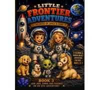 Little Frontier Adventures: Explorers of Space & Stars: A Fun Space Coloring Book for Kids Ages 3-7 with Friendly Aliens, Rockets, Planets, Hidden Objects, and an Exciting Adventure Story