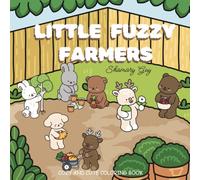 Little Fuzzy Farmers: Cozy And Cute Coloring Book