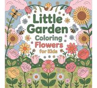 Little Garden: Coloring Flowers for Kids: Turn flowers into works of art