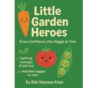 Little Garden Heroes: Grow Confidence, One Veggie at a Time
