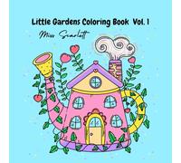 Little Gardens Coloring Book Vol. 1: Color Your Way Into Tiny Magical Worlds (Little Gardens Coloring Books)