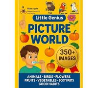 Little Genius Picture World !: A Comprehensive Picture Book for Toddlers: 350+ Images of Animals, Birds, Flowers, Fruits, Vegetables, Body Parts & Good Habits for Early Learning