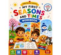 Little German Learners: My First Seasons and Time Workbook: Learn German Through Seasons, Months, Days, Weather, Calendars, and Time with Fun Activities for Kids Ages 4-8