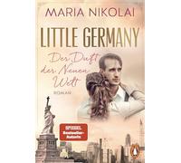 Little Germany - Der Duft der Neuen Welt: Roman. Die neue berührende Familiensaga der Bestsellerautorin - Die neue berührende Familiensaga der Bestsellerautorin