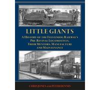 Little Giants: A History of the Ffestiniog Railway's Pre-Revival Locomotives: Their Mentors, Manufacture and Maintenance