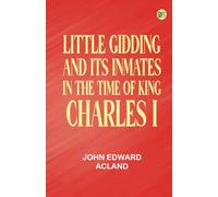 Little Gidding and its inmates in the Time of King Charles I