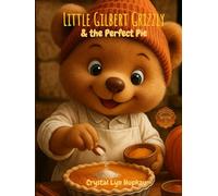 Little Gilbert Grizzly: and the Perfect Pie (The Adventures of Little Gilbert Grizzly)
