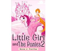 Little Girl and The Ponies Book 2: Children's read along books- Daytime Naps and Bedtime Stories: bedtime stories for girls, princess books: Volume 2 (Little Girl and The Ponies Series)