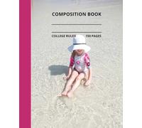 Little Girl at the Beach Composition Notebook: cute little girl, beach water, composition book, 7.5x9.25, 150 college-ruled pages