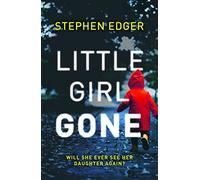 LITTLE GIRL GONE: A gripping crime thriller full of twists and turns