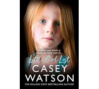 Little Girl Lost: The new fostering memoir from THE MILLION-COPY BESTSELLING AUTHOR Casey Watson