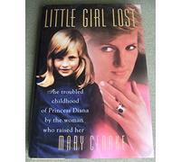 Little Girl Lost: The Troubled Childhood of Princess Diana by the Woman Who Raised Her
