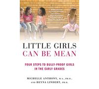 Little Girls Can Be Mean: Four Steps to Bully-Proof Girls in the Early Grades