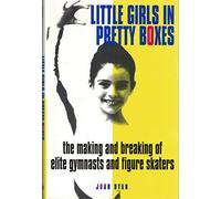Little Girls in Pretty Boxes: The Making and Breaking of Elite Gymnasts and Figure Skaters