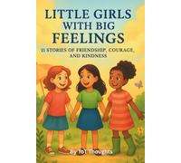Little Girls with Big Feelings: 11 Stories of Friendship, Courage, and Kindness