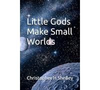 Little Gods Make Small Worlds
