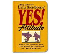 Little Gold Book of YES! Attitude: How to Find, Build and Keep a YES! Attitude for a Lifetime of SUCCESS by Jeffrey Gitomer (2006-12-16)