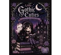 Little Gothic Cuties: A Cozy & Cute Gothic Coloring Book Featuring Adorable Spooky Friends, Haunted Tea Parties, Black Cats, Friendly Ghosts, and Whimsical Halloween Fun for Kids, Teens & Adults