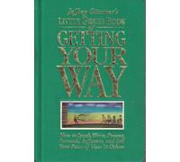 Little Green Book of Getting Your Way: How to Speak, Write, Present, Persuade, Influence, and Sell Your Point of View to Others