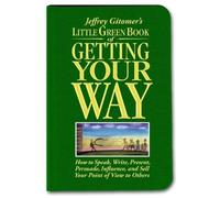 Little Green Book of Getting Your Way: How to Speak, Write, Present, Persuade, Influence, and Sell Your Point of View to Others by Gitomer, Jeffrey (2007) Hardcover