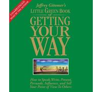 Little Green Book of Getting Your Way: How to Speak, Write, Present, Persuade, Influence, and Sell Your Point of View to Others (Jeffrey Gitomer's Little Books)