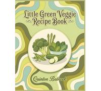 Little Green Veggie Recipe Book: 234 Dishes to Share Using This Green Veggie Cookbook