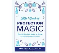 Little Guide to Protection Magic: Everything You Need to Know, Including Protection Spells: 2 (Tess Whitehurst's Practical Magic)