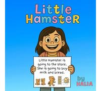 Little Hamster: Written by a 6-Year-Old Author with a Big Imagination