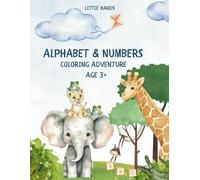 Little Hands Alphabet and Numbers Coloring Adventure: An Animal-Themed Alphabet and Numbers Coloring Adventure for Kids