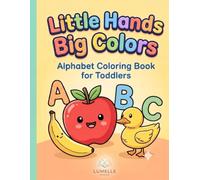 Little Hands Big Colors : Alphabet Coloring Book for Toddlers: ABC Learning & Easy First Coloring Book for Kids Ages 1-3, Preschoolers, and ... & Easy Coloring Books for Toddlers & Kids)