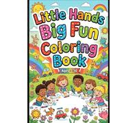 Little Hands Big Fun Coloring Book Cute & Easy Coloring Pages for Kids Ages 3-10 | Fun Animals, Objects & Simple Designs for Preschool, Kindergarten & Early Learners