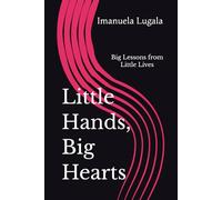 Little Hands, Big Hearts: Big Lessons from Little Lives