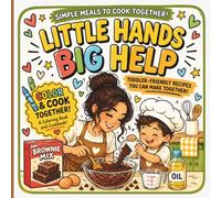 Little Hands Big Help: Easy Toddler-Friendly Recipes & Coloring Activities for Busy Moms